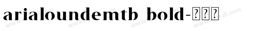 arialoundemtb bold字体转换